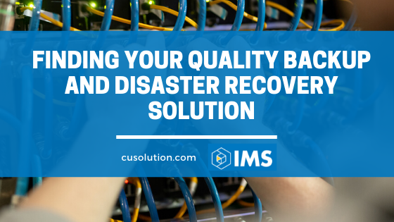 Finding Your Quality Backup and Disaster Recovery Solution
