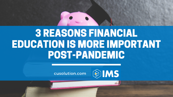 3 Reasons Financial Education is More Important Post-Pandemic
