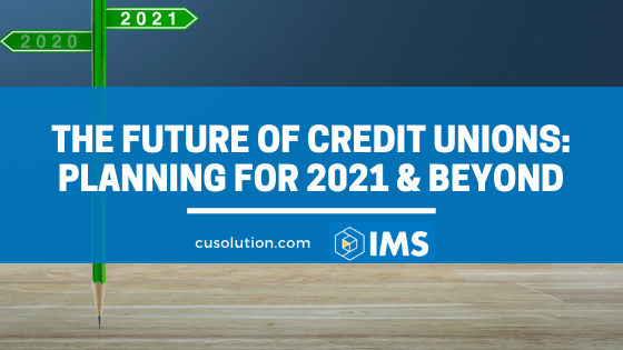 The Future of Credit Unions – Planning for 2021 & Beyond