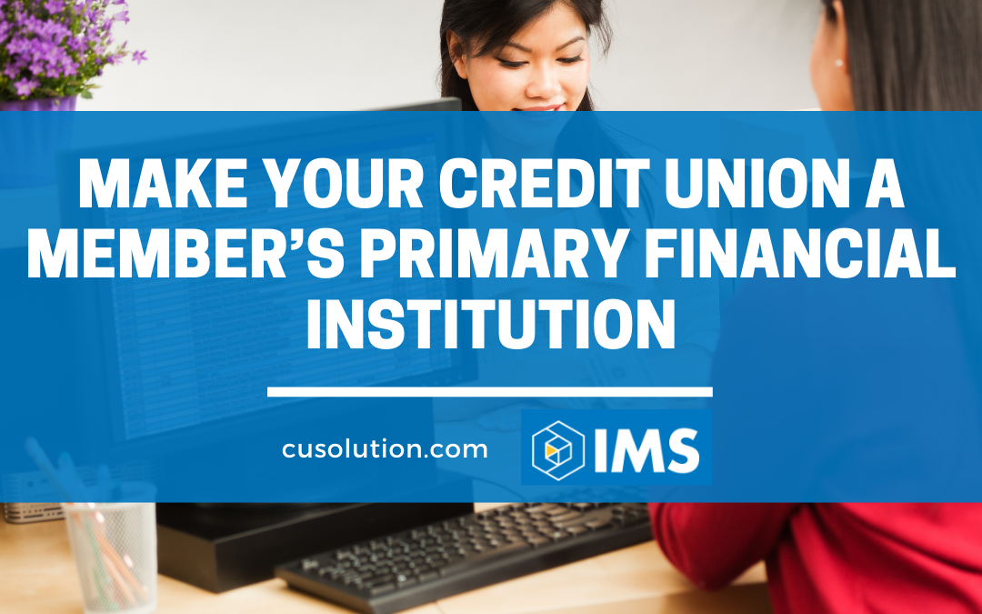 Make Your Credit Union a Member’s Primary Financial Institution
