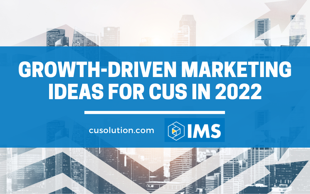 Growth-Driven Marketing Ideas for CUs in 2022