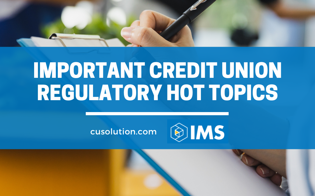 Important Credit Union Regulatory Hot Topics