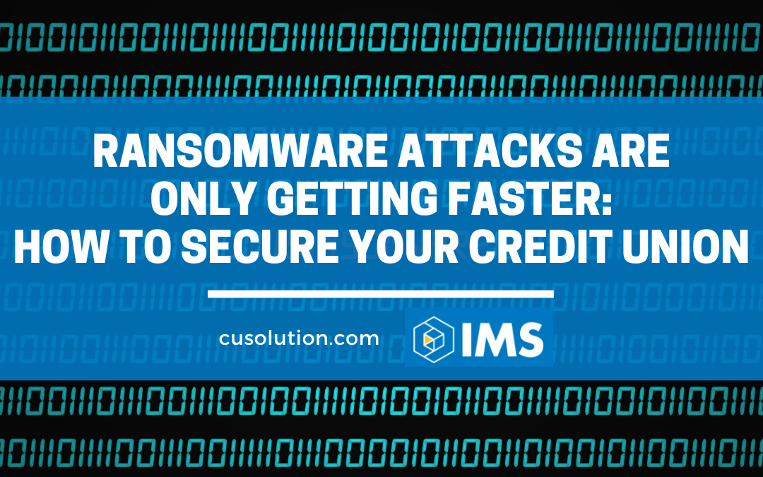 Ransomware Attacks are Only Getting Faster: How to Secure Your Credit Union