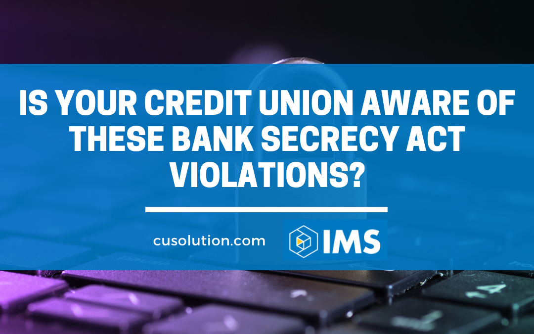 Is Your Credit Union Aware of These Bank Secrecy Act Violations?