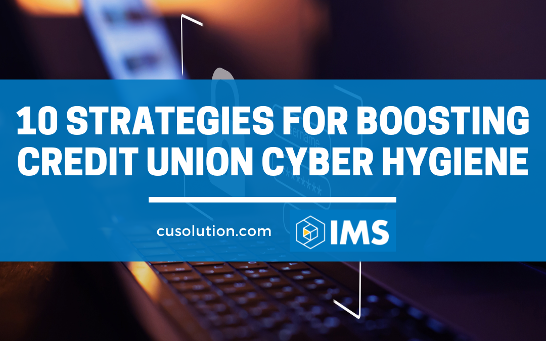 10 Strategies for Boosting Credit Union Cyber Hygiene